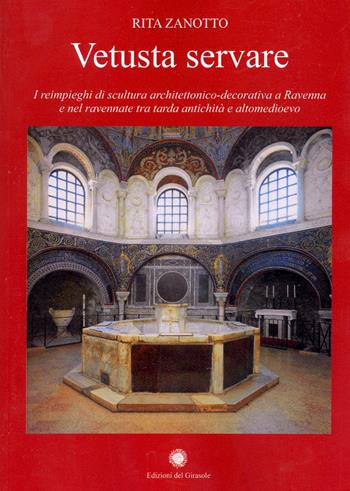 Vetusta servare - Rita Zanotto - Libro Edizioni del Girasole 2007, Biblioteca di Felix Ravenna | Libraccio.it