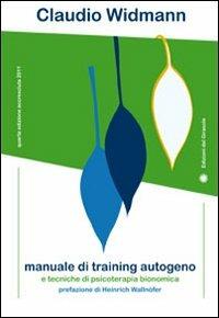 Manuale di training autogeno e tecniche di psicoterapia bionomica - Claudio Widmann - Libro Edizioni del Girasole 2011, Girasole guide | Libraccio.it