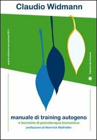 Manuale di training autogeno e tecniche di psicoterapia bionomica - Claudio Widmann - Libro Edizioni del Girasole 2011, Girasole guide | Libraccio.it