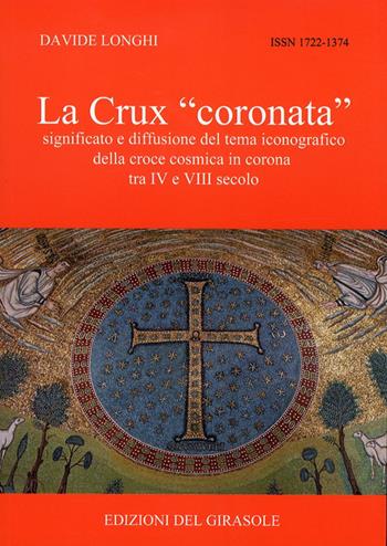La Crux «coronata» - Davide Longhi - Libro Edizioni del Girasole 2010, Biblioteca di Felix Ravenna | Libraccio.it