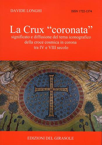 La Crux «coronata» - Davide Longhi - Libro Edizioni del Girasole 2010, Biblioteca di Felix Ravenna | Libraccio.it