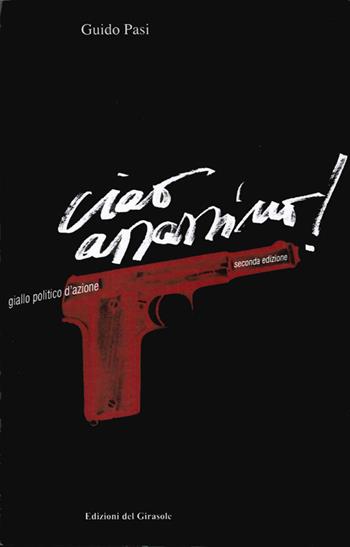 Ciao assassino! - Guido Pasi - Libro Edizioni del Girasole 2006, Girasole narrativa | Libraccio.it