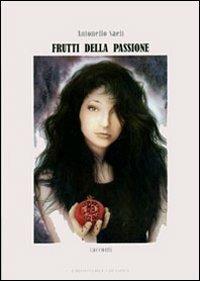 Frutti della passione - Antonello Saeli - Libro Edizioni del Girasole 2007, Girasole narrativa | Libraccio.it