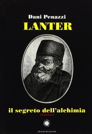Lanter, il segreto dell'alchimia - Dani Penazzi - Libro Edizioni del Girasole 2008, Girasole ragazzi | Libraccio.it