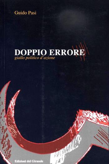 Doppio errore - Guido Pasi - Libro Edizioni del Girasole 2008 | Libraccio.it