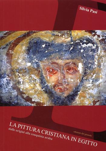La pittura cristiana in Egitto. Dalle origini alla conquista araba - Silvia Pasi - Libro Edizioni del Girasole 2008, Girasole arte | Libraccio.it