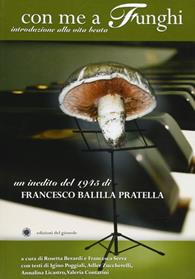 Con me a funghi. Introduzione alla vita beata - Francesco Balilla Pratella - Libro Edizioni del Girasole 2009, Girasole saggi | Libraccio.it