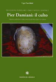 Pier Damiani: il culto. Traslazioni e ricognizioni delle ossa. Devozione popolare e documenti canonici - Ugo Facchini - Libro Edizioni del Girasole 2011, Girasole Damianea | Libraccio.it