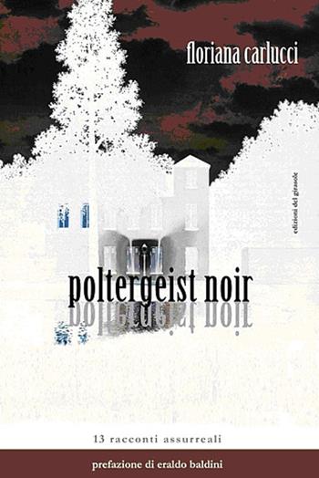 Poltergeist noir - Floriana Carlucci - Libro Edizioni del Girasole 2009, Girasole narrativa | Libraccio.it