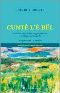 Cuntè l'è bel - Pietro Guberti - Libro Edizioni del Girasole 2010, Girasole letteratura | Libraccio.it