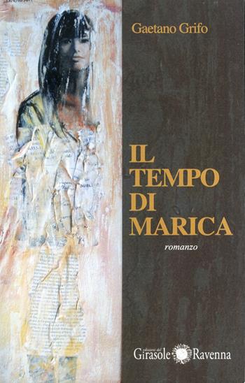 Il tempo di Marica - Gaetano Grifo - Libro Edizioni del Girasole 2011 | Libraccio.it