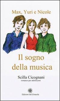 Max, Yuri e Nicole. Il sogno della musica - Scilla Cicognani - Libro Edizioni del Girasole 2011, Girasole ragazzi | Libraccio.it