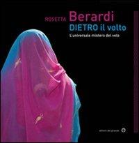 Dietro il volto. L'universale mistero del velo - Rosetta Berardi - Libro Edizioni del Girasole 2011, Girasole arte | Libraccio.it
