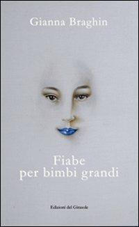 Fiabe per bimbi grandi - Gianna Braghin - Libro Edizioni del Girasole 2011, Narrativa | Libraccio.it