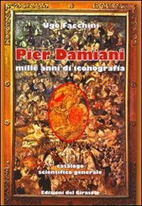 Pier Damiani. Mille anni di iconografia - Ugo Facchini - Libro Edizioni del Girasole 2014 | Libraccio.it