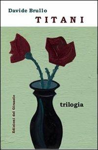 Titani - Davide Brullo - Libro Edizioni del Girasole 2013, Illeggibili | Libraccio.it