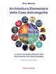 Architettura elementare delle Case Astrologiche. Le matrici dei quattro elementi nella interpretazione dei Campi astrologici - Rino Maneo - Libro Edizioni del Girasole 2014, Girasole guide | Libraccio.it