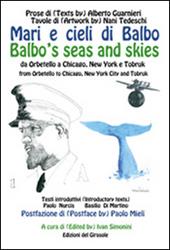 Mari e cieli di Balbo. Da Orbetello a Chicago, New York e Tobruk. Ediz. italiana e inglese