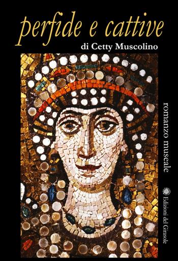 Perfide e cattive - Cetty Muscolino - Libro Edizioni del Girasole 2015, Verba manent | Libraccio.it