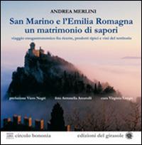 San Marino e l'Emilia Romagna un matrimonio di sapori. Viaggio gastronomico tra ricette, prodotti tipici e vini del territorio - Andrea Merlini - Libro Edizioni del Girasole 2015, Convivium | Libraccio.it