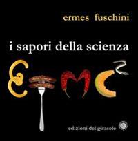 I sapori della scienza - Ermes Fuschini - Libro Edizioni del Girasole 2015, Convivium | Libraccio.it