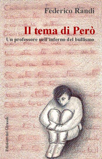 Il tema di Però. Un professore nell'inferno del bullismo - Federico Randi - Libro Edizioni del Girasole 2016, Girasole narrativa | Libraccio.it