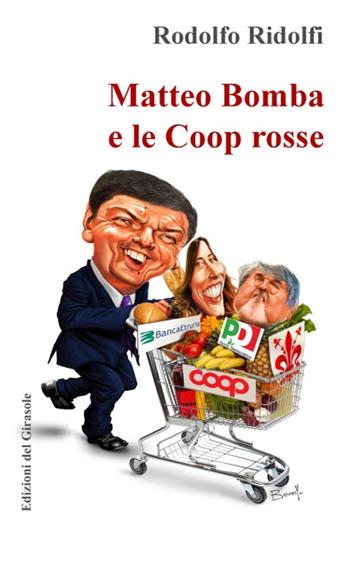 Matteo Bomba e le Coop rosse - Rodolfo Ridolfi - Libro Edizioni del Girasole 2016, Girasole documenti | Libraccio.it