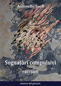 Sognatori compulsivi - Antonello Saeli - Libro Edizioni del Girasole 2018, Girasole narrativa | Libraccio.it