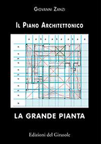 La grande pianta. Il piano architettonico - Giovanni Zanzi - Libro Edizioni del Girasole 2018, Le pietre parlanti | Libraccio.it