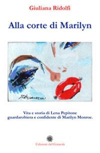 Alla corte di Marilyn. Vita e storia di Lena Pepitone guardarobiera e confidente di Marilyn Monroe - Giuliana Ridolfi - Libro Edizioni del Girasole 2019, Biografie | Libraccio.it