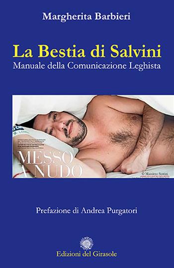 La bestia di Salvini. Manuale della comunicazione leghista - Margherita Barbieri - Libro Edizioni del Girasole 2019 | Libraccio.it