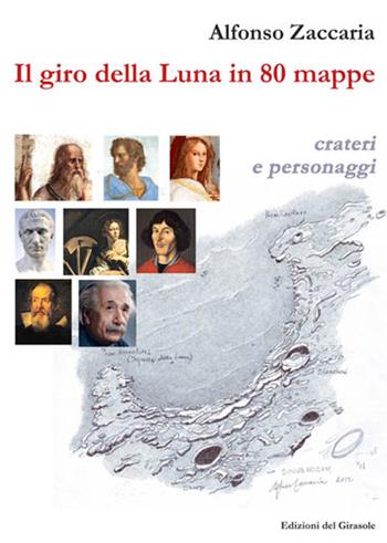 Il giro della Luna in 80 mappe. Ediz. illustrata - Alfonso Zaccaria - Libro Edizioni del Girasole 2020, Girasole scienze | Libraccio.it