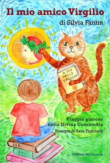 Il mio amico Virgilio - Silvia Fantin - Libro Edizioni del Girasole 2020, Fuori dalla selva | Libraccio.it