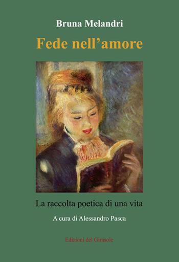 Fede nell'amore. La raccolta poetica di una vita - Bruna Melandri - Libro Edizioni del Girasole 2020, Girasole poesia | Libraccio.it