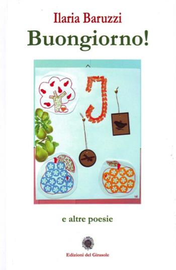 Buongiorno! - Ilaria Baruzzi - Libro Edizioni del Girasole 2021, Girasole poesia | Libraccio.it