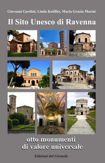Il sito Unesco di Ravenna otto monumenti di valore universale - Giovanni Gardini, Kniffitz Linda, Maria Grazia Marini - Libro Edizioni del Girasole 2022, Girasole guide | Libraccio.it