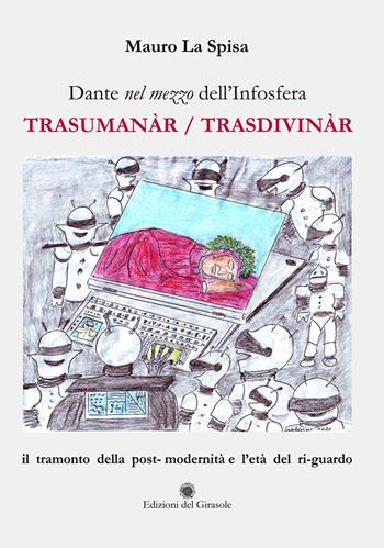 Dante nel mezzo dell'Infosfera. Trasumanàr/Trasdivinàr - Mauro La Spisa - Libro Edizioni del Girasole 2021, Fuori dalla selva | Libraccio.it