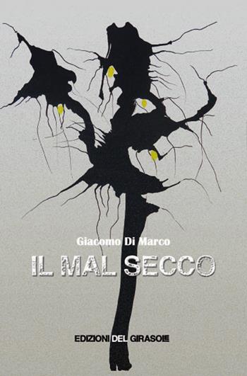 Il mal secco - Giacomo Di Marco - Libro Edizioni del Girasole 2022, Girasole narrativa | Libraccio.it