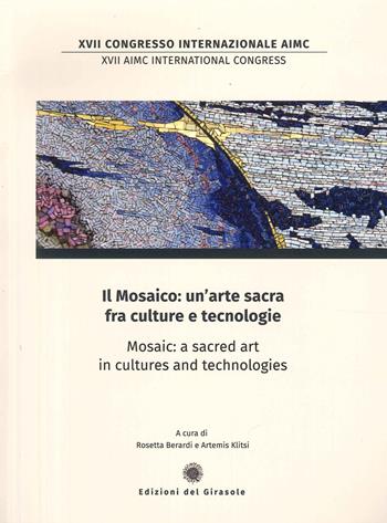 Il mosaico: un'arte sacra fra culture e tecnologie. Mosaic: a sacred art in cultures and technologies - Rosetta Berardi, Artemis Klitsi - Libro Edizioni del Girasole 2022 | Libraccio.it