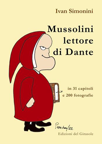 Mussolini lettore di Dante - Ivan Simonini - Libro Edizioni del Girasole 2022, Fuori dalla selva | Libraccio.it