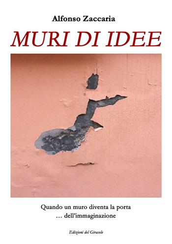 Muri di idee. Ediz. illustrata - Alfonso Zaccaria - Libro Edizioni del Girasole 2023, Girasole documenti | Libraccio.it