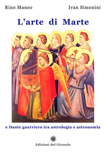 L'arte di Marte e Dante guerriero tra astrologia e astronomia - Rino Maneo, Ivan Simonini - Libro Edizioni del Girasole 2023, Fuori dalla selva | Libraccio.it
