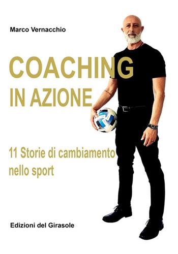 Coaching in azione - Marco Vernacchio - Libro Edizioni del Girasole 2024, Girasole sport | Libraccio.it