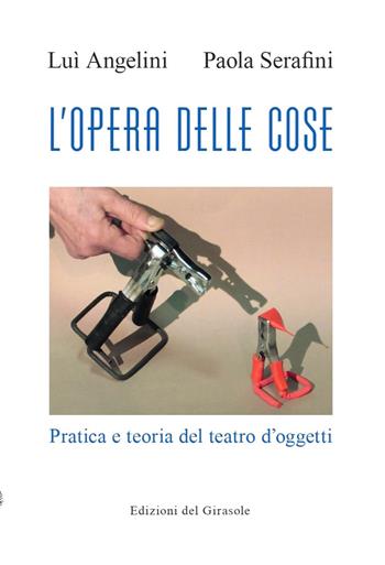 L'opera delle cose - Luì Angelini, Paola Serafini - Libro Edizioni del Girasole 2025 | Libraccio.it