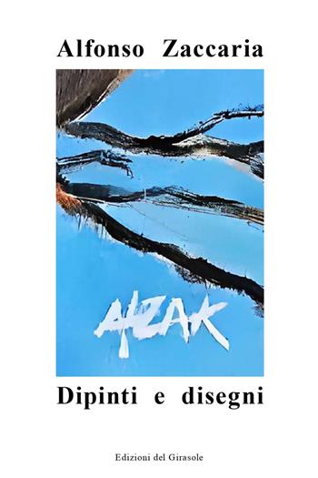 Alzak. Dipinti e disegni - Alfonso Zaccaria - Libro Edizioni del Girasole 2025, Girasole arte | Libraccio.it