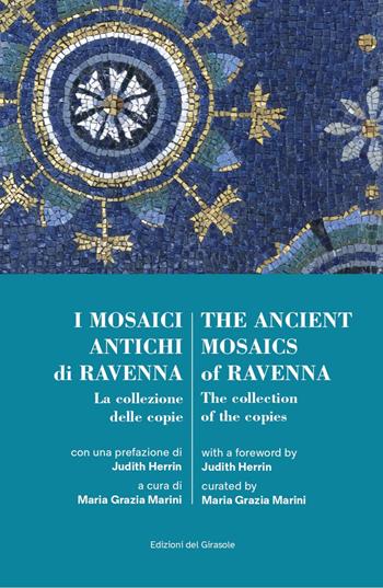 I mosaici antichi di Ravennaz. La collezione delle copie-The ancient mosaics of Ravenna. The collection of the copies  - Libro Edizioni del Girasole 2025, Girasole arte | Libraccio.it