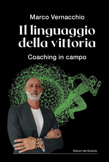 Il linguaggio della vittoria Coaching in campo - Marco Vernacchio - Libro Edizioni del Girasole 2026, Girasole sport | Libraccio.it