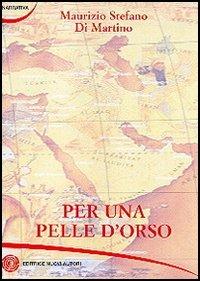Per una pelle d'orso - Maurizio S. Di Martino - Libro Nuovi Autori 2006, Narrativa | Libraccio.it