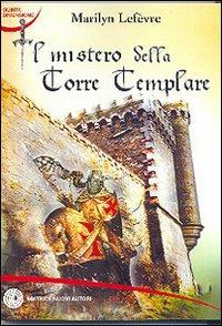Il mistero della torre templare - Marilyn Lefèvre - Libro Nuovi Autori 2007, Quinta dimensione | Libraccio.it