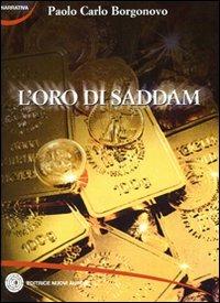 L' oro di Saddam - Paolo Carlo Borgonovo - Libro Nuovi Autori 2008, Narrativa | Libraccio.it